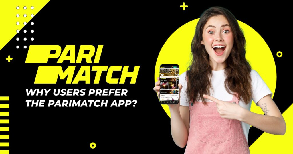 Why Users Prefer the Parimatch App
